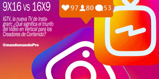 IGTV, la nueva TV de Instagram: ¿Qué significa el triunfo del Vídeo en Vertical para los Creadores de Contenido?